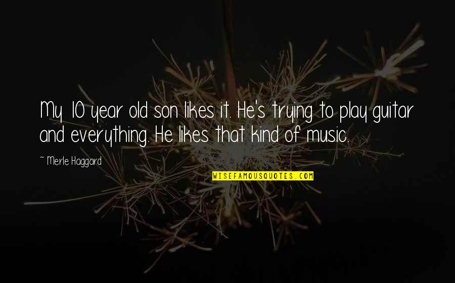Old Music Is The Best Quotes By Merle Haggard: My 10 year old son likes it. He's Old Music Is The Best Quotes By Merle Haggard: My 10 year old son likes it. He's