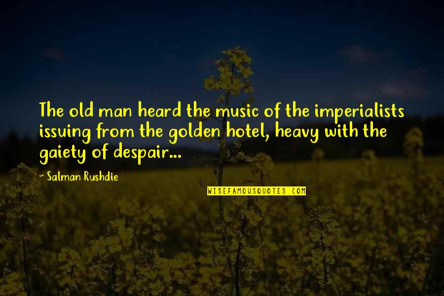 Old Music Is The Best Quotes By Salman Rushdie: The old man heard the music of the Old Music Is The Best Quotes By Salman Rushdie: The old man heard the music of the
