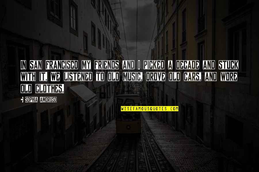 Old Music Is The Best Quotes By Sophia Amoruso: In San Francisco my friends and I picked Old Music Is The Best Quotes By Sophia Amoruso: In San Francisco my friends and I picked