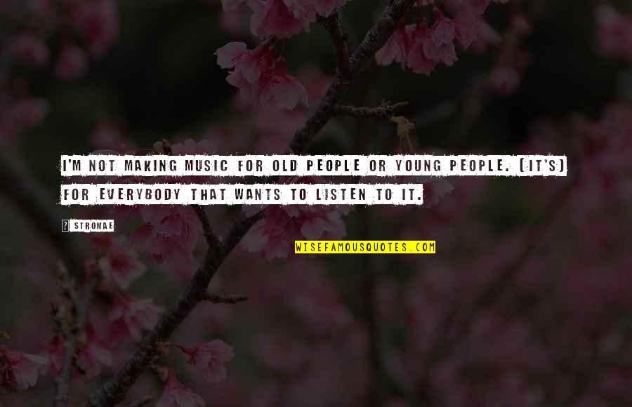 Old Music Is The Best Quotes By Stromae: I'm not making music for old people or Old Music Is The Best Quotes By Stromae: I'm not making music for old people or
