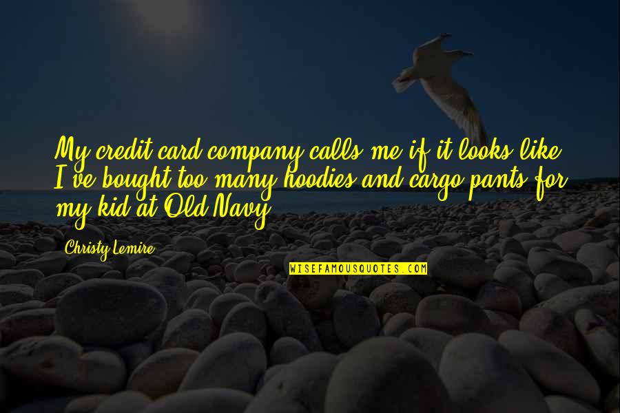 Old Navy Quotes By Christy Lemire: My credit card company calls me if it