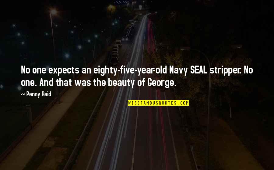 Old Navy Quotes By Penny Reid: No one expects an eighty-five-year-old Navy SEAL stripper. Old Navy Quotes By Penny Reid: No one expects an eighty-five-year-old Navy SEAL stripper.