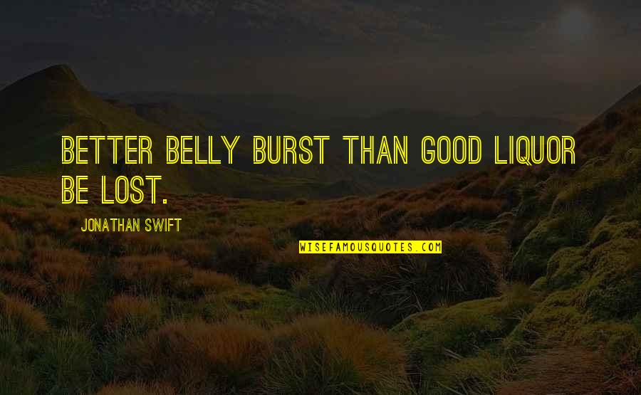 Old New Hampshire Quotes By Jonathan Swift: Better belly burst than good liquor be lost.