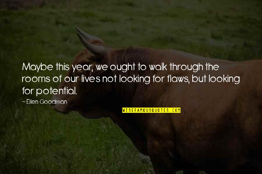 Old New Year Quotes By Ellen Goodman: Maybe this year, we ought to walk through
