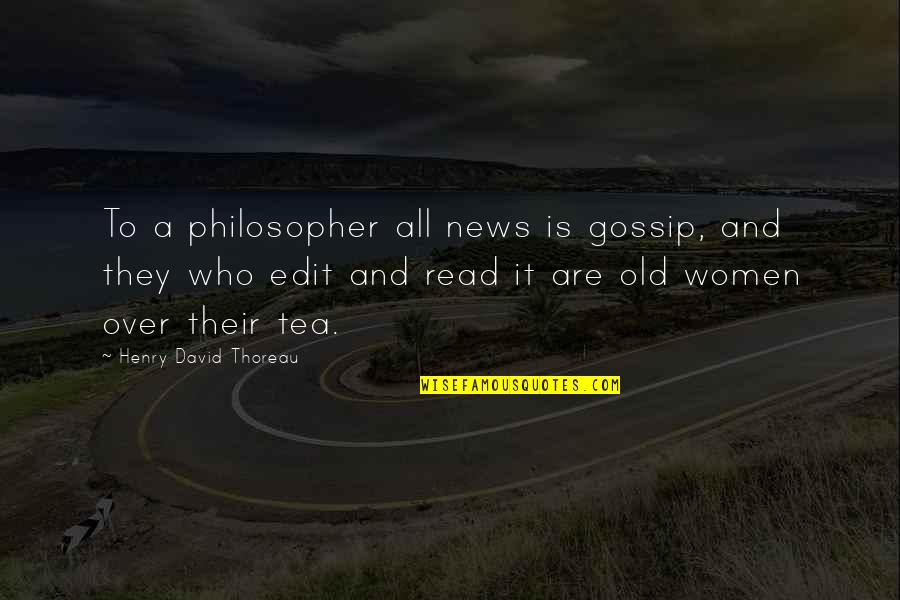 Old News Quotes By Henry David Thoreau: To a philosopher all news is gossip, and