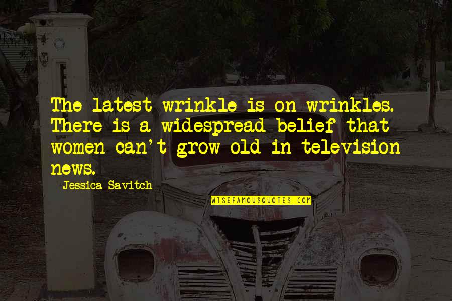 Old News Quotes By Jessica Savitch: The latest wrinkle is on wrinkles. There is