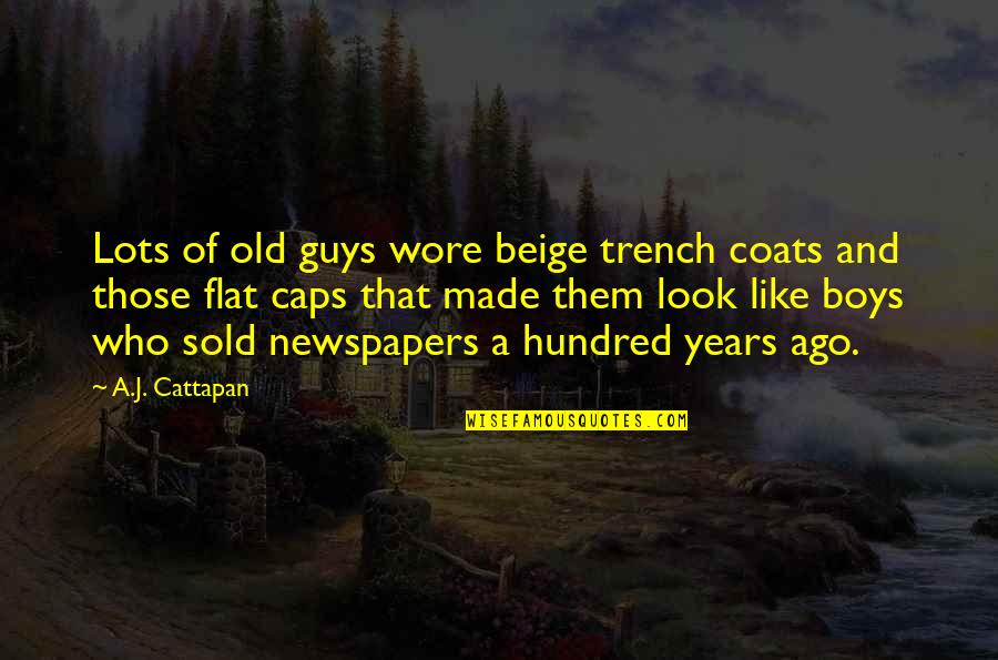 Old Newspapers Quotes By A.J. Cattapan: Lots of old guys wore beige trench coats