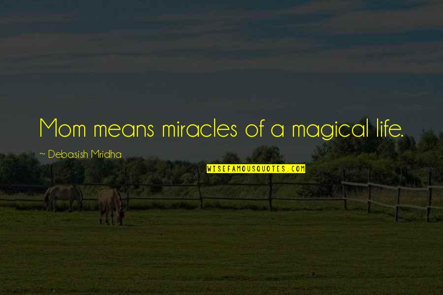 Old Nicki Minaj Quotes By Debasish Mridha: Mom means miracles of a magical life.