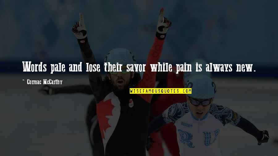 Old Ninja Quotes By Cormac McCarthy: Words pale and lose their savor while pain Old Ninja Quotes By Cormac McCarthy: Words pale and lose their savor while pain