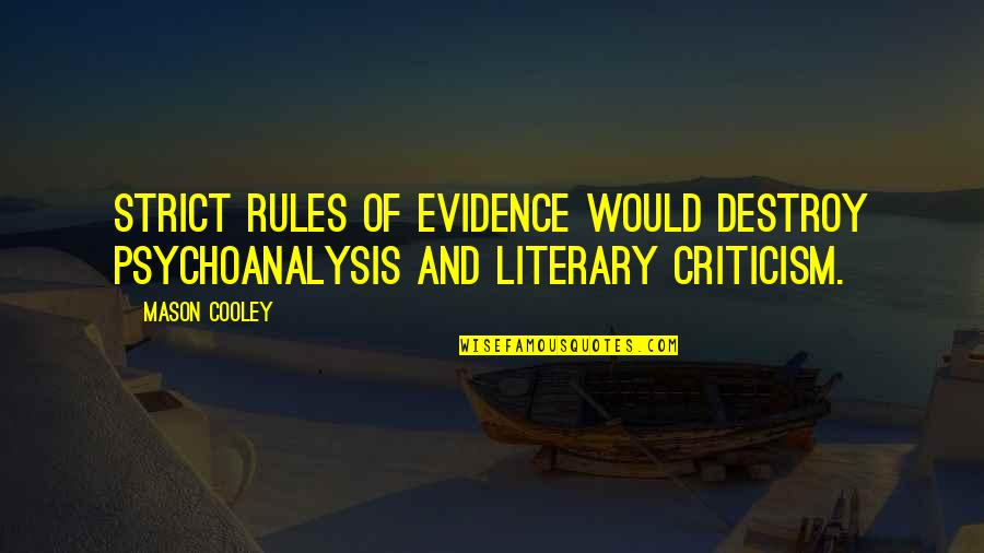 Old Nl Quotes By Mason Cooley: Strict rules of evidence would destroy psychoanalysis and