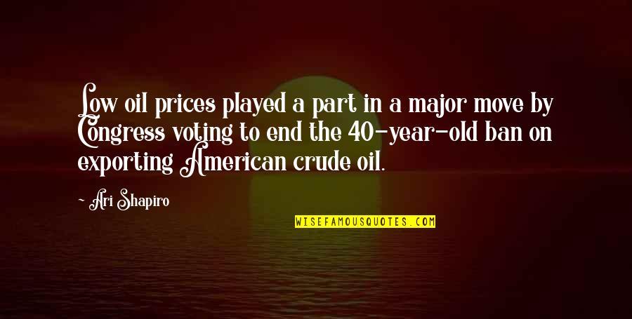 Old Oil Quotes By Ari Shapiro: Low oil prices played a part in a