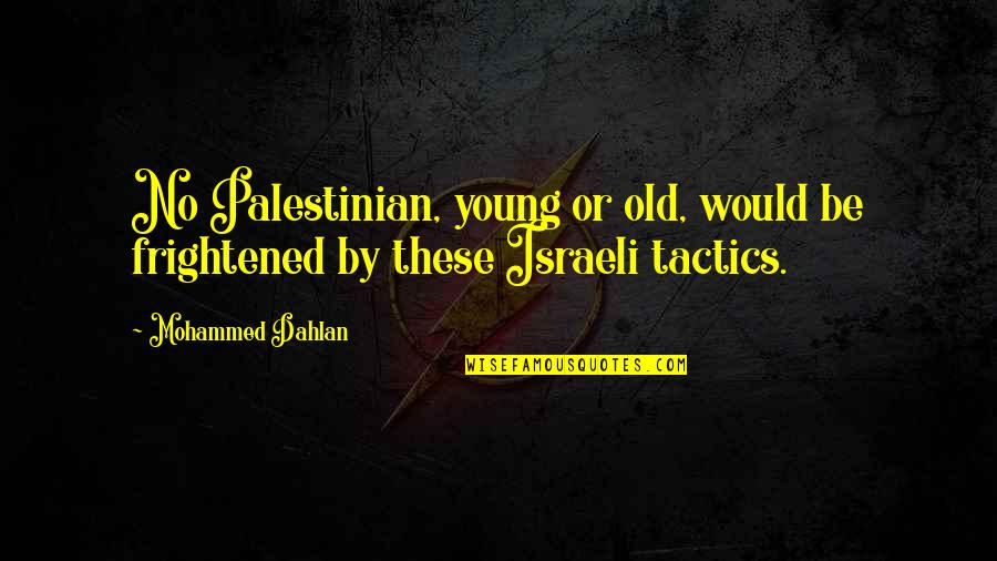 Old Palestinian Quotes By Mohammed Dahlan: No Palestinian, young or old, would be frightened