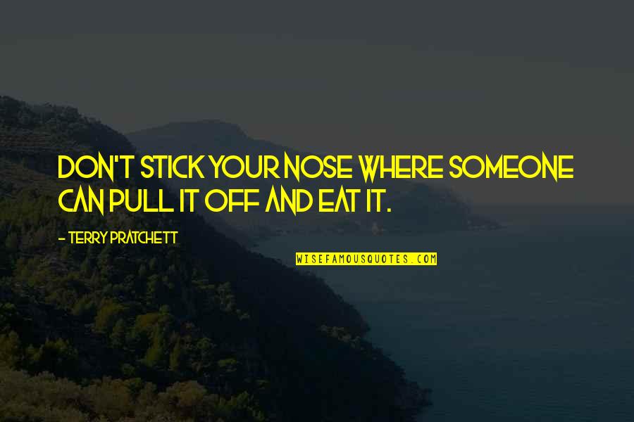 Old Pals Quotes By Terry Pratchett: Don't stick your nose where someone can pull Old Pals Quotes By Terry Pratchett: Don't stick your nose where someone can pull