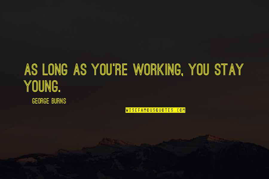 Old Parenting Quotes By George Burns: As long as you're working, you stay young.
