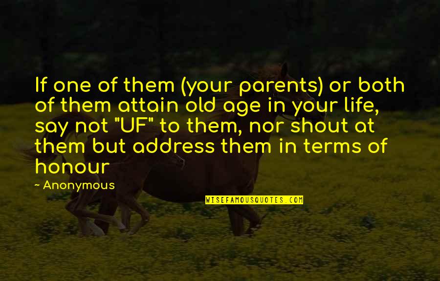 Old Parents Quotes By Anonymous: If one of them (your parents) or both