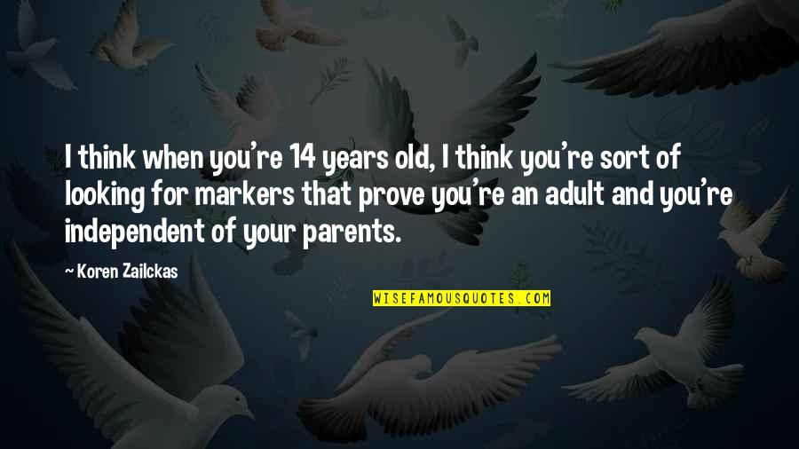 Old Parents Quotes By Koren Zailckas: I think when you're 14 years old, I