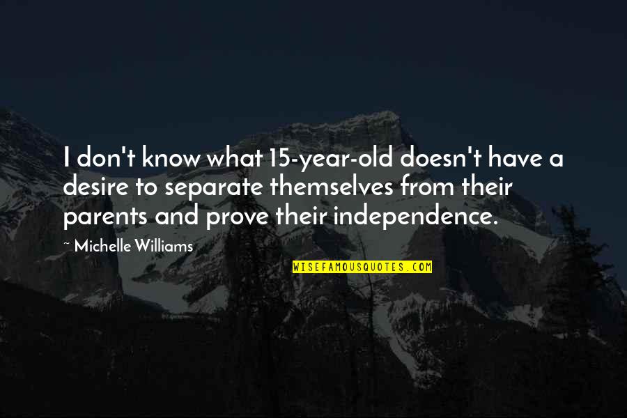 Old Parents Quotes By Michelle Williams: I don't know what 15-year-old doesn't have a