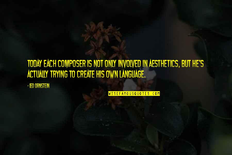 Old Partying Quotes By Leo Ornstein: Today each composer is not only involved in Old Partying Quotes By Leo Ornstein: Today each composer is not only involved in