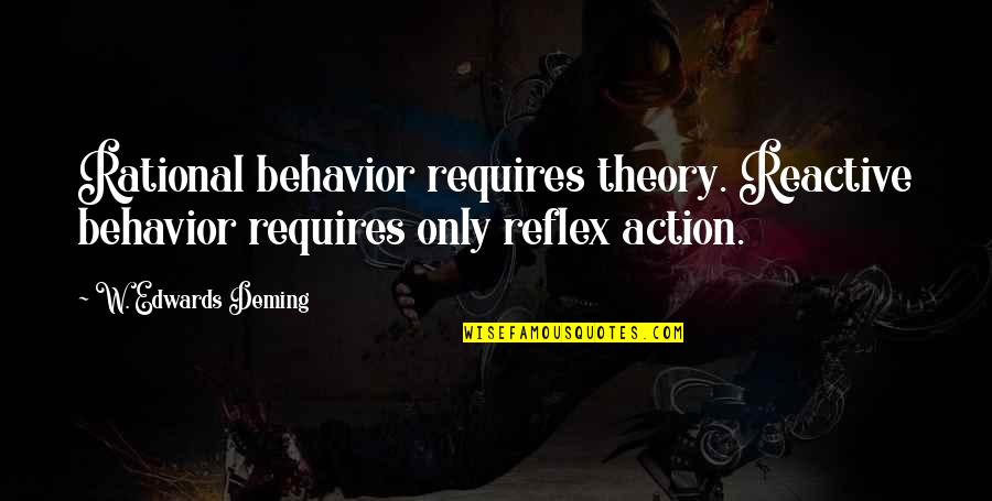 Old People Take No More Crap Quotes By W. Edwards Deming: Rational behavior requires theory. Reactive behavior requires only Old People Take No More Crap Quotes By W. Edwards Deming: Rational behavior requires theory. Reactive behavior requires only
