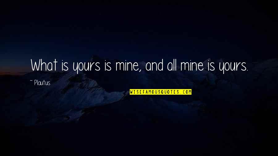 Old Photo Memory Quotes By Plautus: What is yours is mine, and all mine