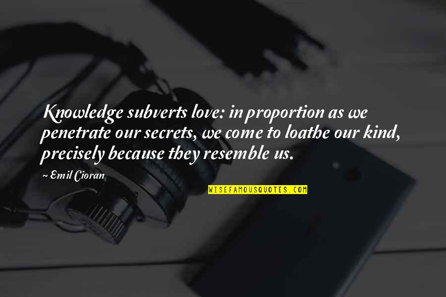 Old Photos And Memories Quotes By Emil Cioran: Knowledge subverts love: in proportion as we penetrate