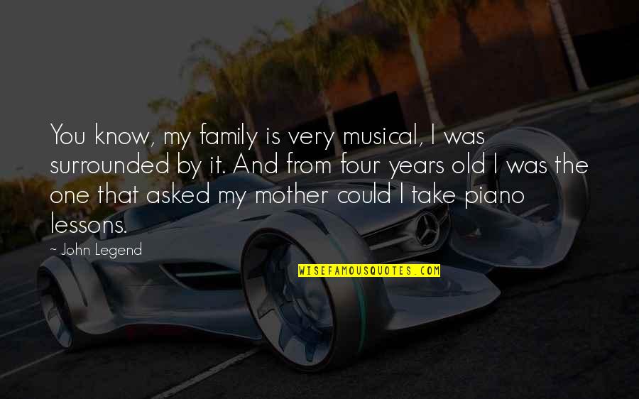 Old Piano Quotes By John Legend: You know, my family is very musical, I