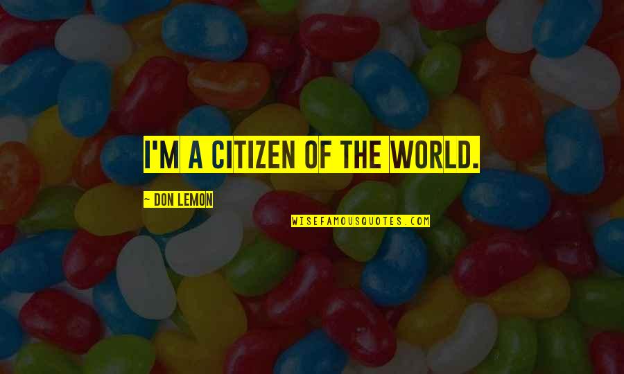 Old Pimp Quotes By Don Lemon: I'm a citizen of the world.