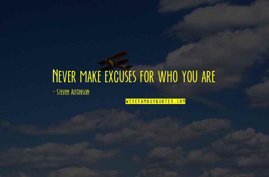 Old Pimp Quotes By Steven Aitchison: Never make excuses for who you are