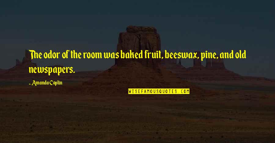 Old Pine Quotes By Amanda Coplin: The odor of the room was baked fruit,
