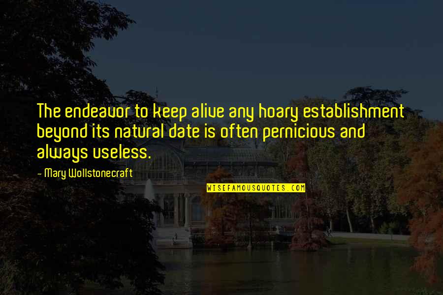 Old Port Quotes By Mary Wollstonecraft: The endeavor to keep alive any hoary establishment Old Port Quotes By Mary Wollstonecraft: The endeavor to keep alive any hoary establishment