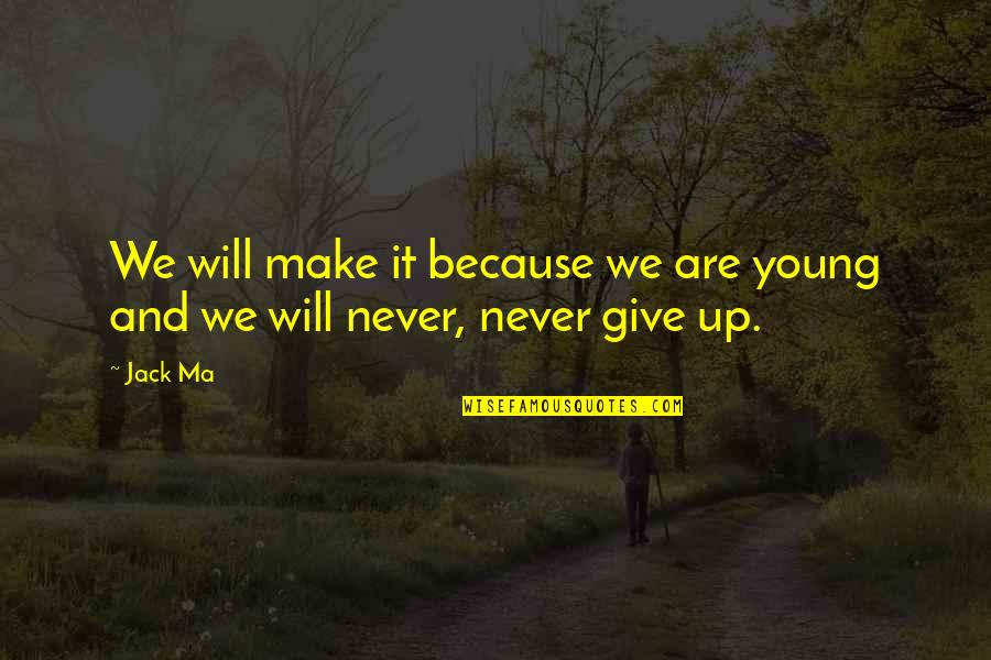 Old Positivity Quotes By Jack Ma: We will make it because we are young