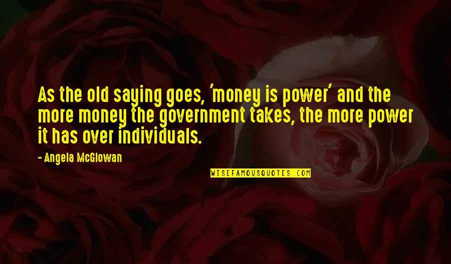 Old Power Quotes By Angela McGlowan: As the old saying goes, 'money is power'