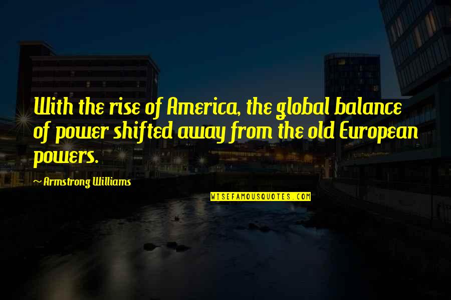 Old Power Quotes By Armstrong Williams: With the rise of America, the global balance