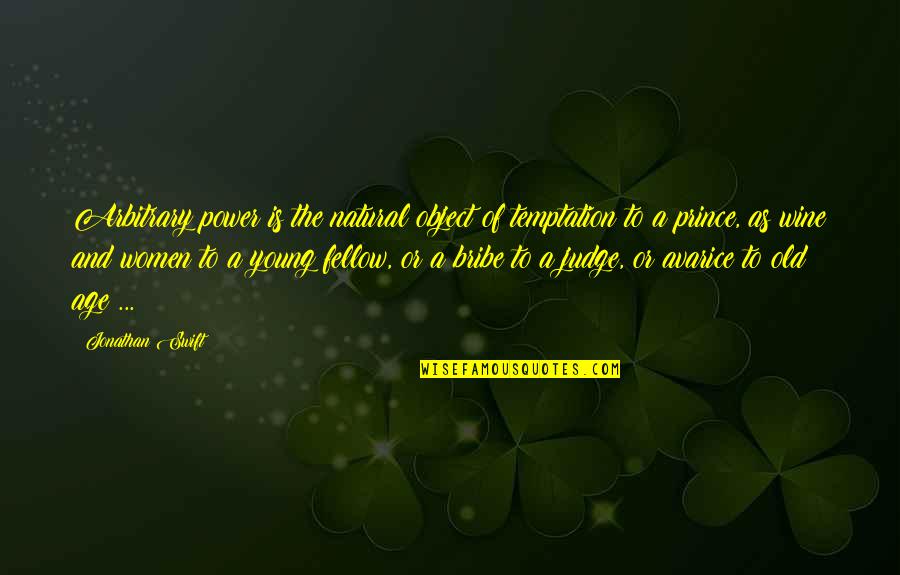 Old Power Quotes By Jonathan Swift: Arbitrary power is the natural object of temptation