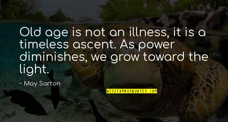 Old Power Quotes By May Sarton: Old age is not an illness, it is