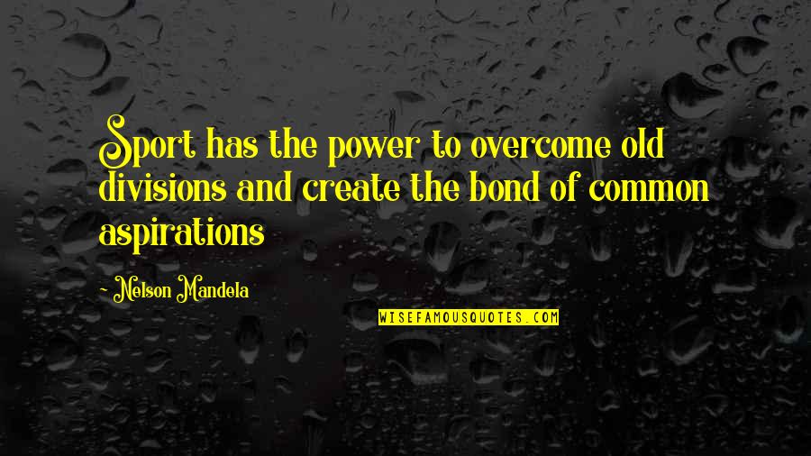 Old Power Quotes By Nelson Mandela: Sport has the power to overcome old divisions