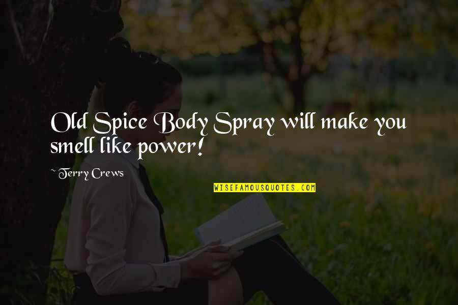 Old Power Quotes By Terry Crews: Old Spice Body Spray will make you smell