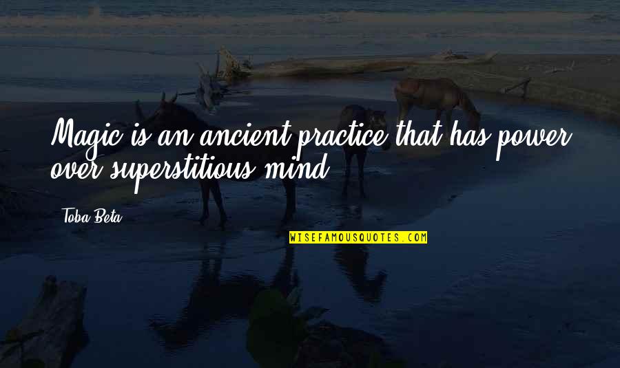 Old Power Quotes By Toba Beta: Magic is an ancient practice that has power