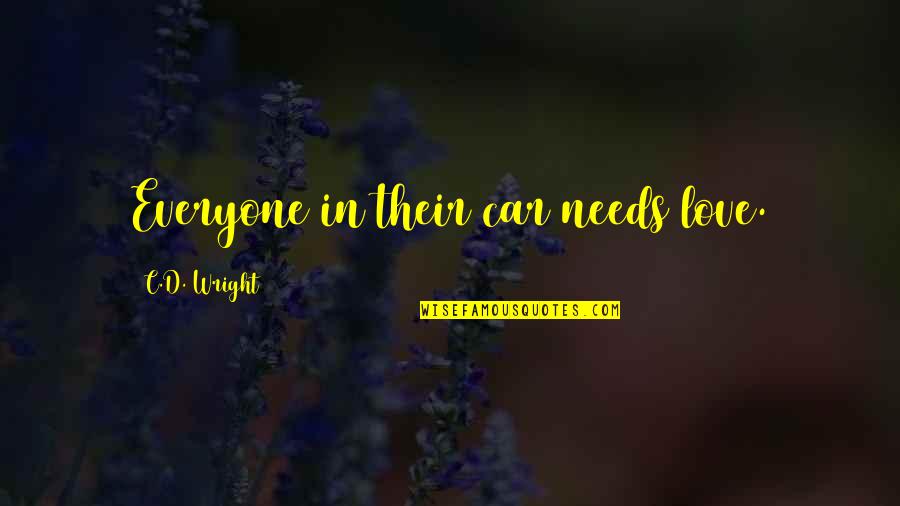 Old Primitive Quotes By C.D. Wright: Everyone in their car needs love.