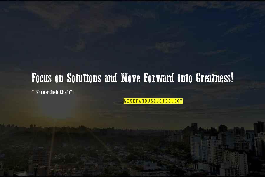 Old Primitive Quotes By Shenandoah Chefalo: Focus on Solutions and Move Forward into Greatness!
