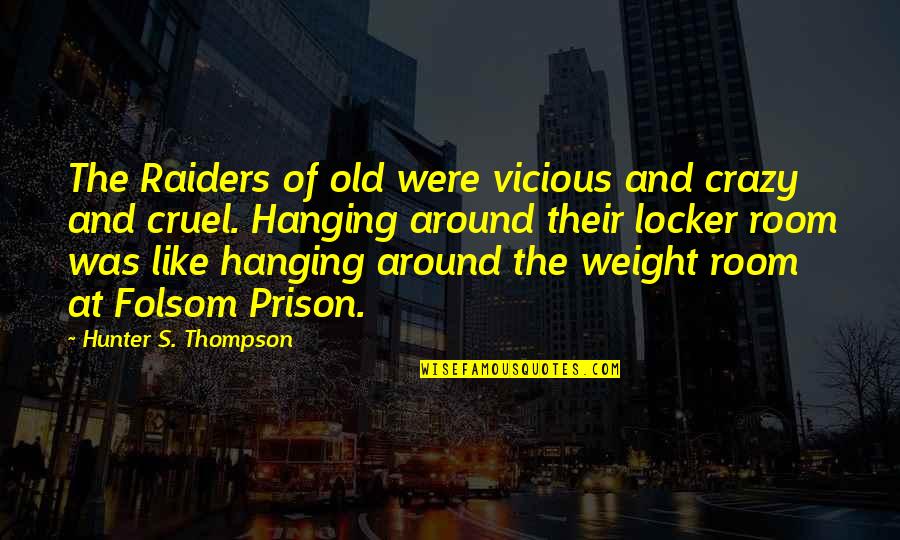 Old Prison Quotes By Hunter S. Thompson: The Raiders of old were vicious and crazy
