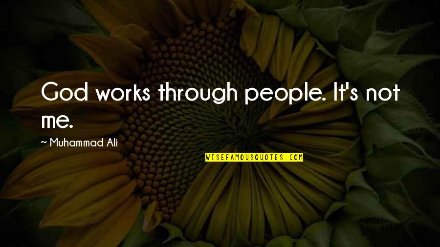 Old Quaint Quotes By Muhammad Ali: God works through people. It's not me.