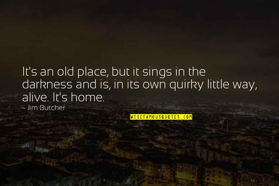 Old Quirky Quotes By Jim Butcher: It's an old place, but it sings in