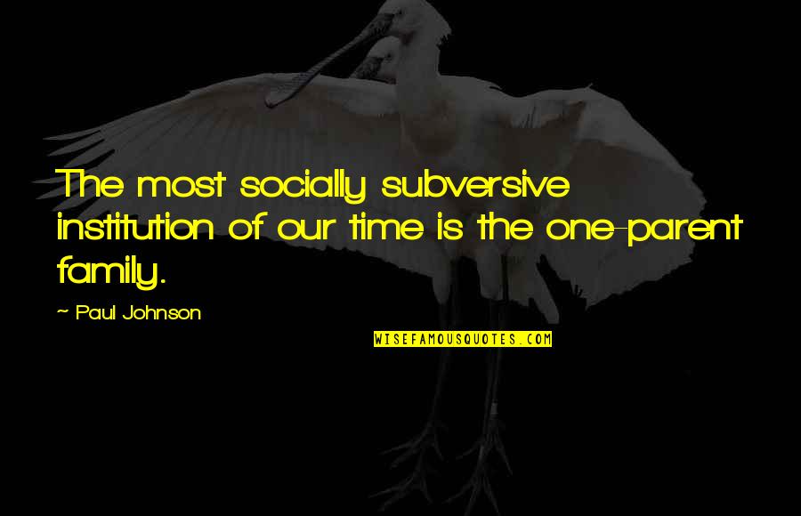 Old Quirky Quotes By Paul Johnson: The most socially subversive institution of our time