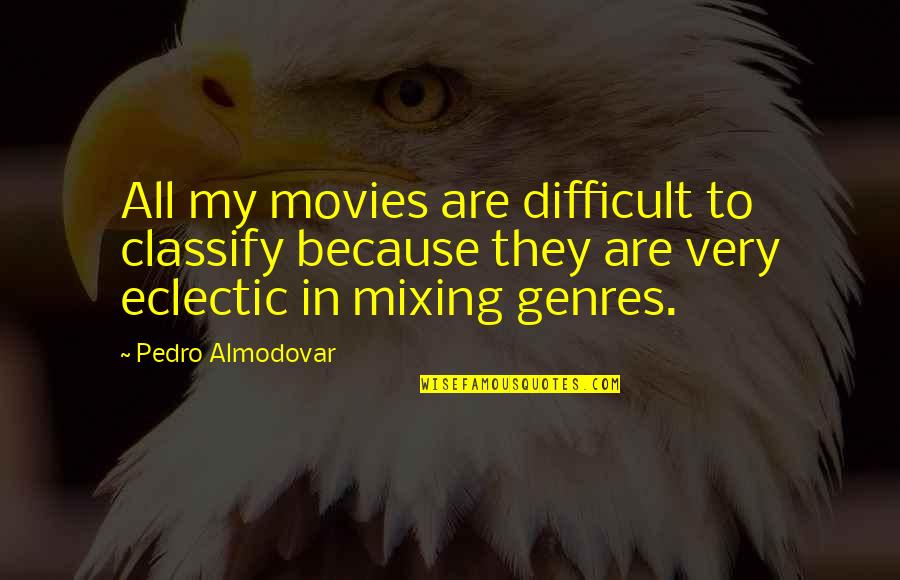Old Race Car Driver Quotes By Pedro Almodovar: All my movies are difficult to classify because Old Race Car Driver Quotes By Pedro Almodovar: All my movies are difficult to classify because