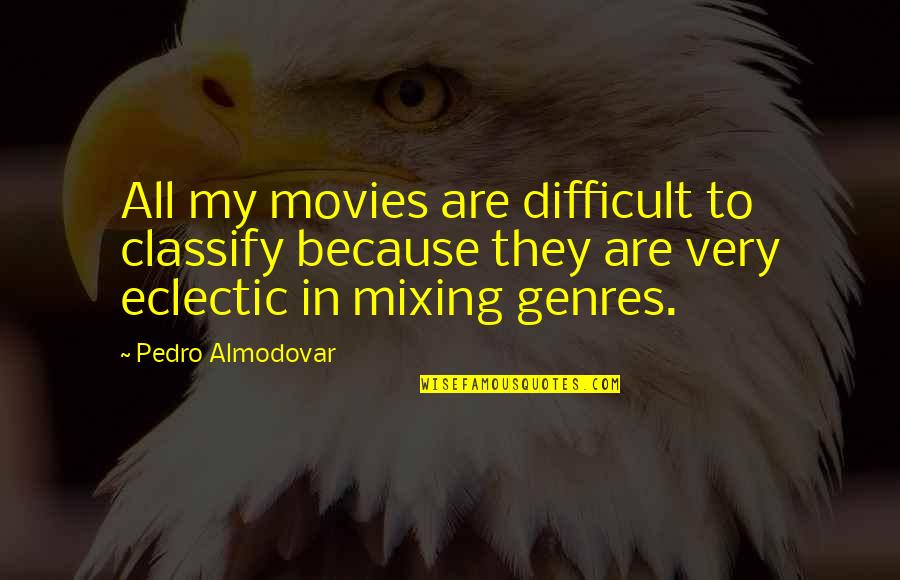 Old Race Car Driver Quotes By Pedro Almodovar: All my movies are difficult to classify because