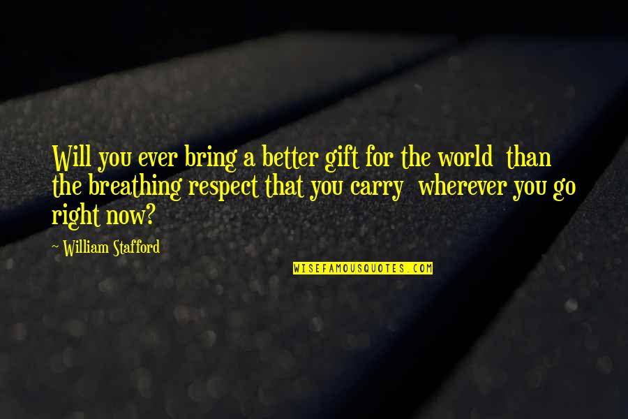 Old Race Car Driver Quotes By William Stafford: Will you ever bring a better gift for