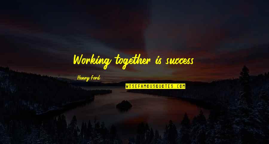 Old Radio Quotes By Henry Ford: Working together is success.