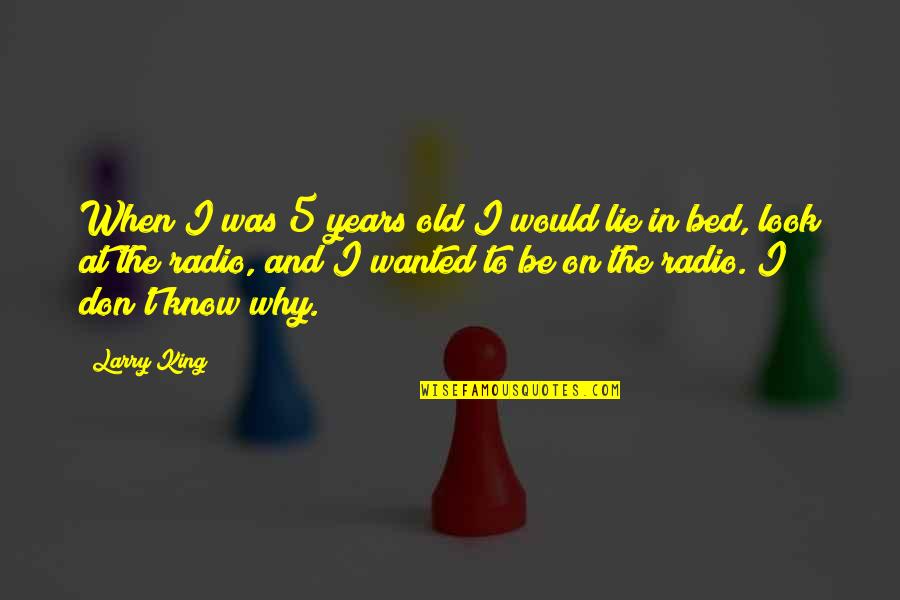 Old Radio Quotes By Larry King: When I was 5 years old I would