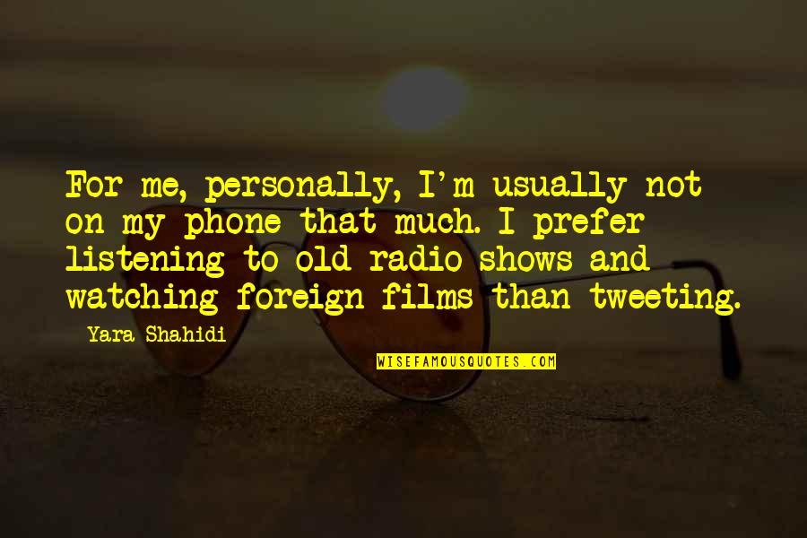 Old Radio Quotes By Yara Shahidi: For me, personally, I'm usually not on my